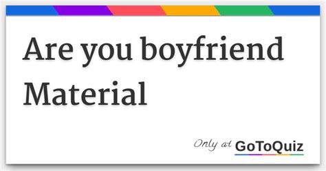 are you boyfriend material quiz  I'd listen to music and maybe